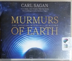 Murmurs of Earth - The Voyager Interstellar Record written by Carl Sagan et al performed by Timothy Ferris, Ann Druyan, Nick Sagan and Jon Lomberg on CD (Unabridged)